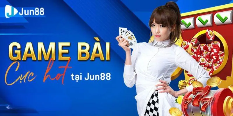 Các loại game bài tại Jun88