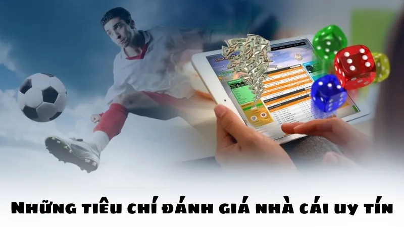 Những tiêu chí đánh giá nhà cái uy tín