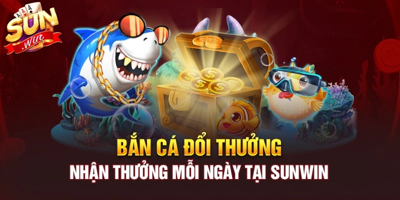 Bắn cá Sunwin – Đại dương siêu thực với phần thưởng siêu to khổng lồ