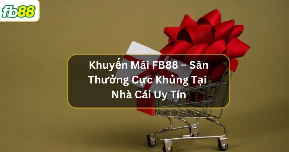 Bí kíp tận dụng tối đa khuyến mãi tại FB88