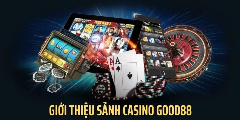 Thông tin về Casino good88 bet thủ cần biết