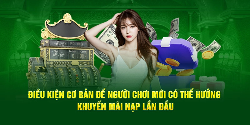 Điều kiện cơ bản để người chơi mới có thể hưởng khuyến mãi nạp lần đầu