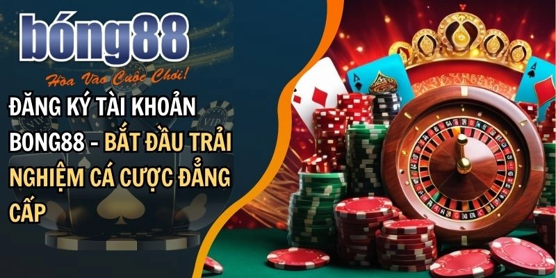 Hướng Dẫn Đăng Ký Và Sử Dụng Bong88