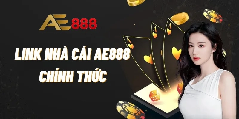 Đánh giá sự uy tín, chất lượng của nhà cái AE888