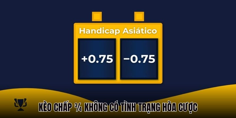 Kèo chấp ¾ không có tình trạng hòa cược