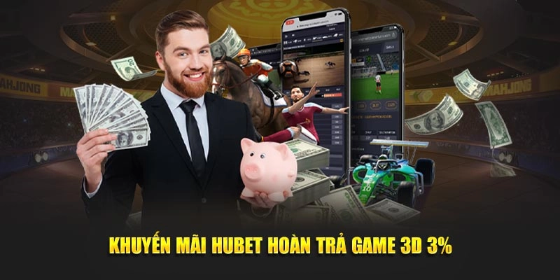 Khuyến mãi Hubet hoàn trả game 3D 3%