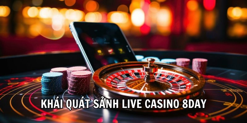 Khái quát sảnh Live Casino 8day