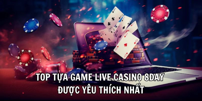 Top tựa game Live Casino 8day được yêu thích nhất