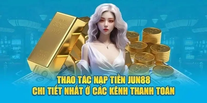 An Toàn Bảo Mật Khi Nạp Tiền Jun88