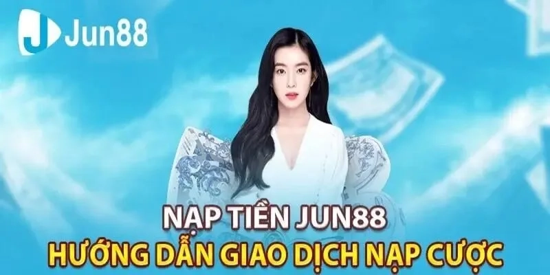 Các Phương Thức Thanh Toán Khi Nạp Tiền Jun88
