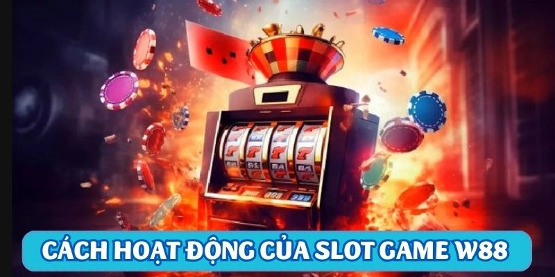 Hiểu rõ cách hoạt động của slot game W88