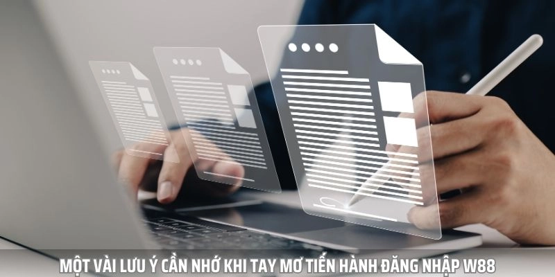 Một vài lưu ý cần nhớ khi tay mơ tiến hành đăng nhập tại W88
