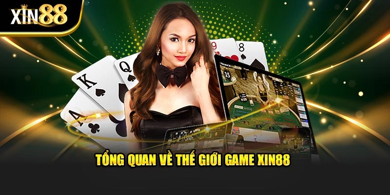 Tổng quan về thế giới game Xin88