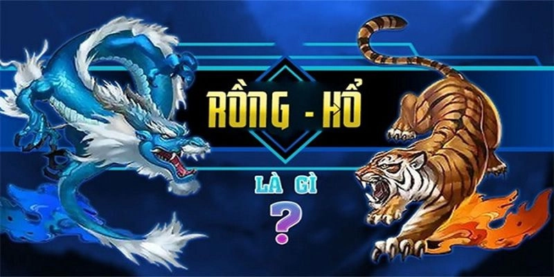 Giới thiệu về game Rồng Hổ