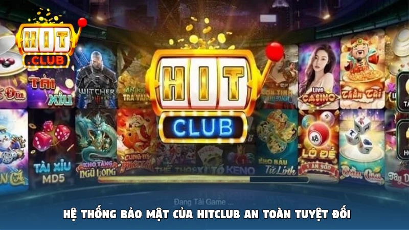 Hệ thống bảo mật của Hitclub an toàn tuyệt đối