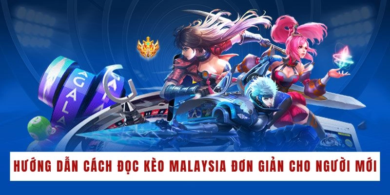 Hướng dẫn người mới cách đọc kèo Malaysia