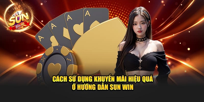 Cách sử dụng khuyến mãi hiệu quả ở hướng dẫn Sun Win