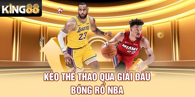 Kèo thể thao qua giải đấu bóng rổ NBA 