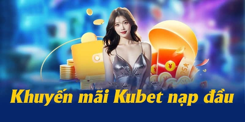 Khuyến mãi Kubet – Chương trình ưu đãi cực khủng cho cược thủ thông minh