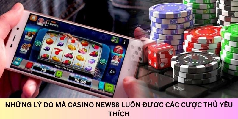 Có nhiều lý do mà sảnh cược Casino được anh em đặc biệt yêu thích