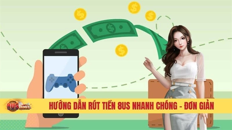 Hướng dẫn rút tiền tại 8US chi tiết từ A-Z