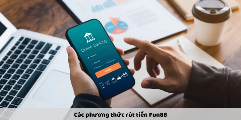 Các phương thức rút tiền Fun88