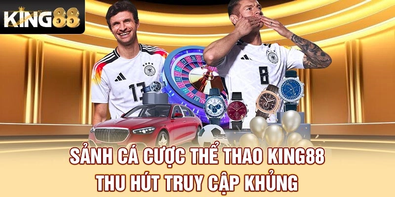 Sảnh cá cược thể thao King88 thu hút truy cập khủng 