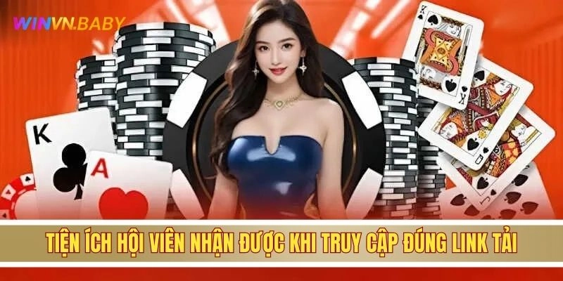 Tiện ích hội viên nhận được khi truy cập đúng link tải