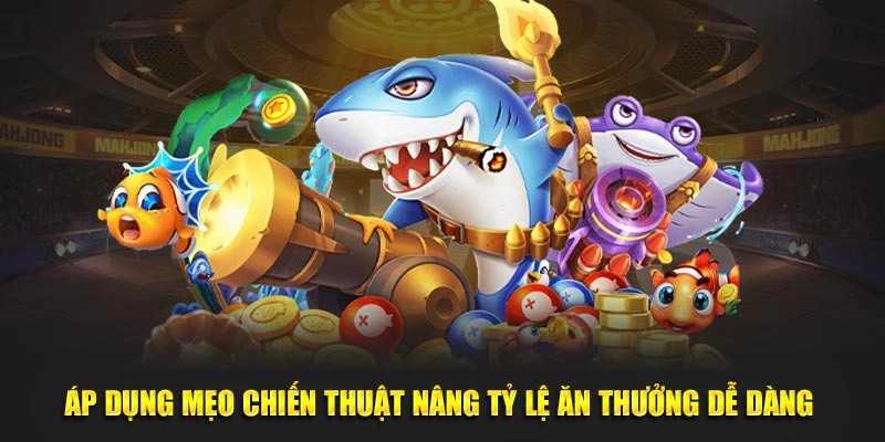 Áp dụng mẹo chiến thuật nâng tỷ lệ ăn thưởng dễ dàng 