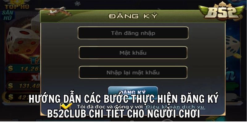 Hướng dẫn các bước thực hiện đăng ký B52CLUB chi tiết cho người chơi