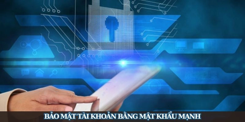 Dùng password mạnh để bảo mật ID của bạn tốt hơn
