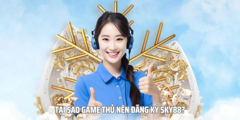 Lý do bet thủ nên tham gia nhà cái SKY88