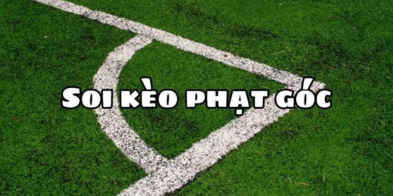 Tìm hiểu từ tổng quan đến chi tiết về kèo phạt góc 