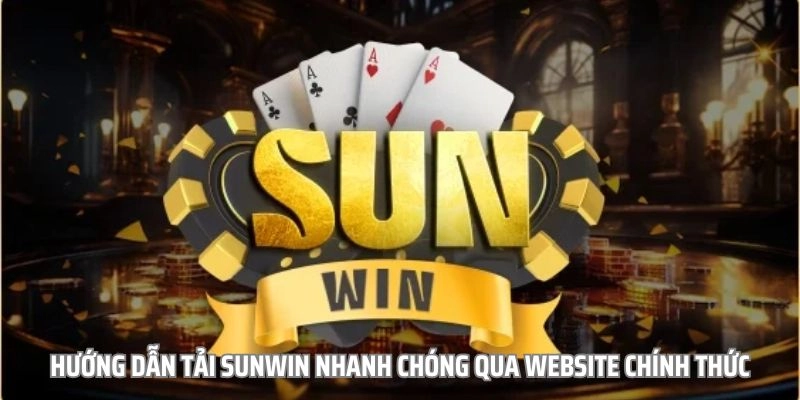 Quy trình tải SUNWIN nhanh chóng qua website