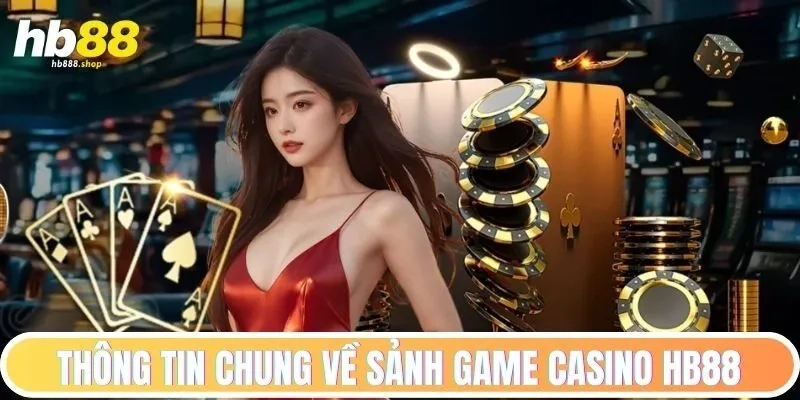 Đôi nét tổng quan về Casino HB88