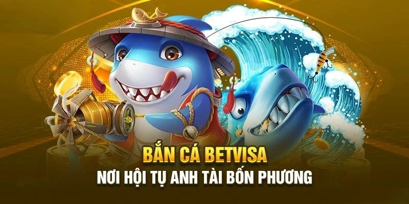 Trò chơi bắn cá tại BetVisa có gì đáng gờm