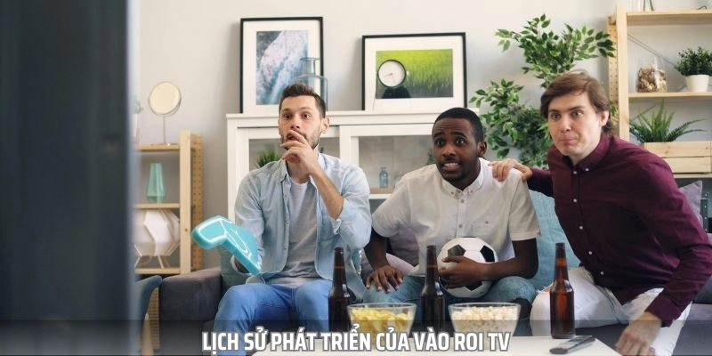 Vào Roi là nền tảng phát sóng các trận đấu bóng đá trực tiếp