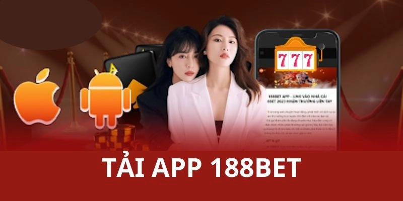 Hướng dẫn chi tiết cách tải app 188BET trên điện thoại