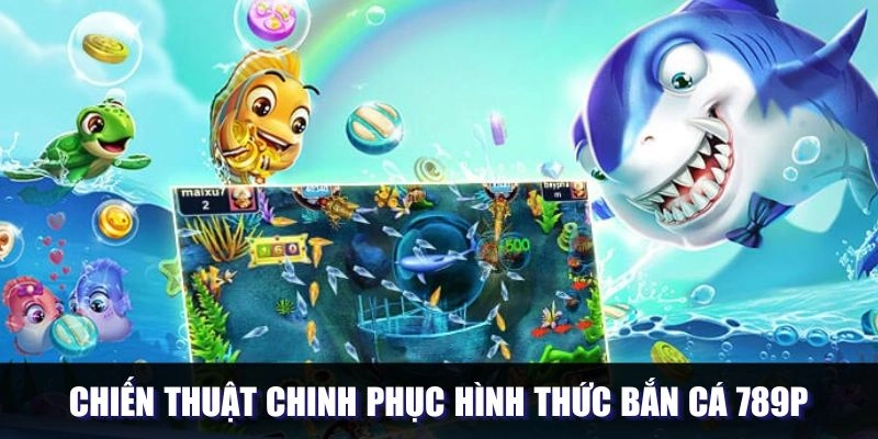 Kinh nghiệm chinh phục tựa game bắn cá 789P