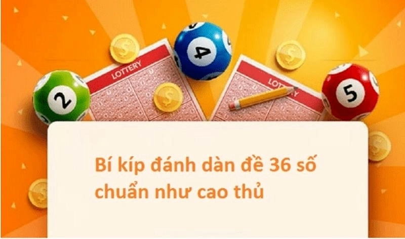 Cách chọn dàn đề 36 số chuẩn xác theo lối riêng biệt