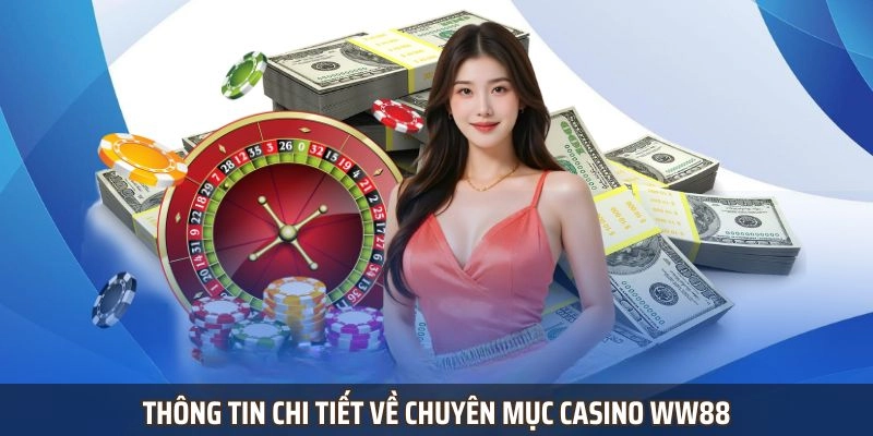 Thông tin chi tiết về chuyên mục Casino ww88