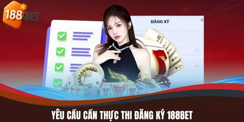 Yêu cầu cần thực thi đăng ký 188BET
