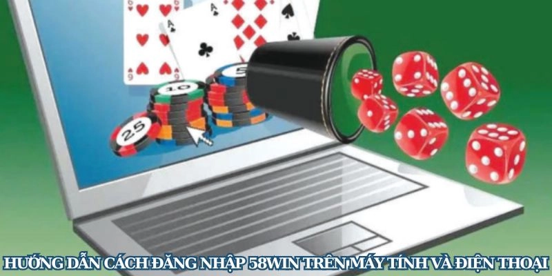 Tham gia nhà cái 58WIN trên mọi thiết bị và hệ điều hành