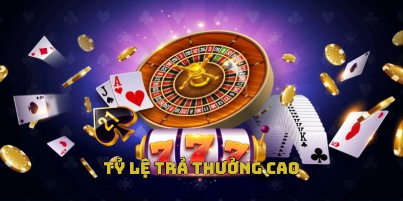 Tỷ lệ trả thưởng tại sân chơi cực cao