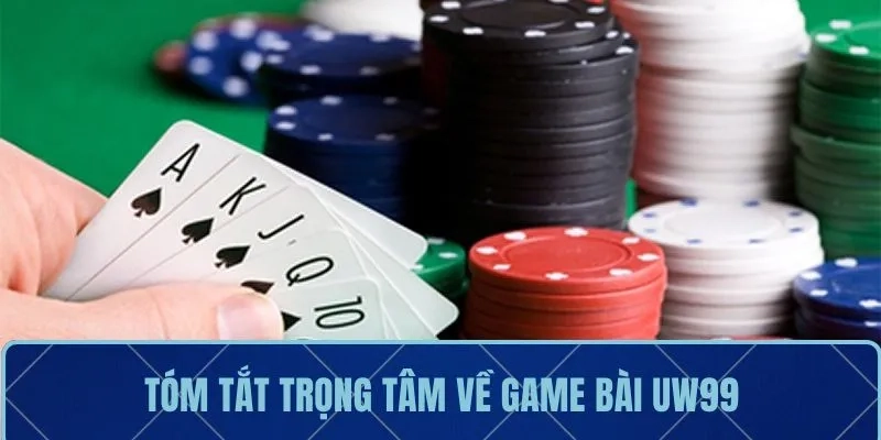 Tóm tắt trọng tâm về game bài UW99