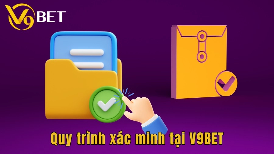 Quy trình xác minh nghiêm ngặt tại V9BET