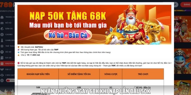 Nhận thưởng khuyến mãi 789P 68K khi nạp lần đầu 50K
