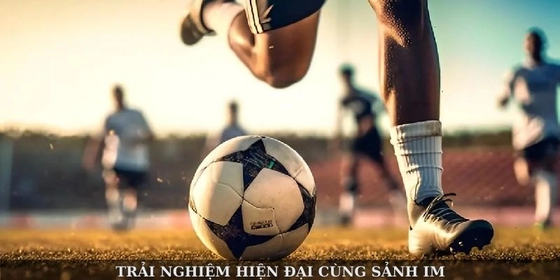 Trải nghiệm hiện đại cùng sảnh IM