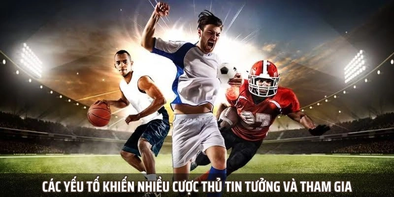 Các yếu tố khiến nhiều cược thủ tin tưởng và tham gia thể thao Alo789
