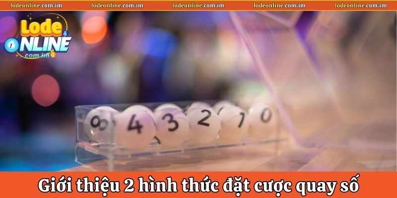 Giới thiệu 2 hình thức đặt cược quay số